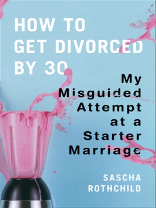 Title details for How to Get Divorced by 30 by Sascha Rothchild - Wait list